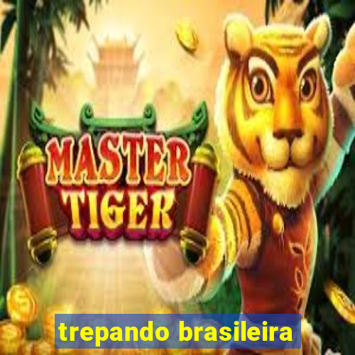 trepando brasileira